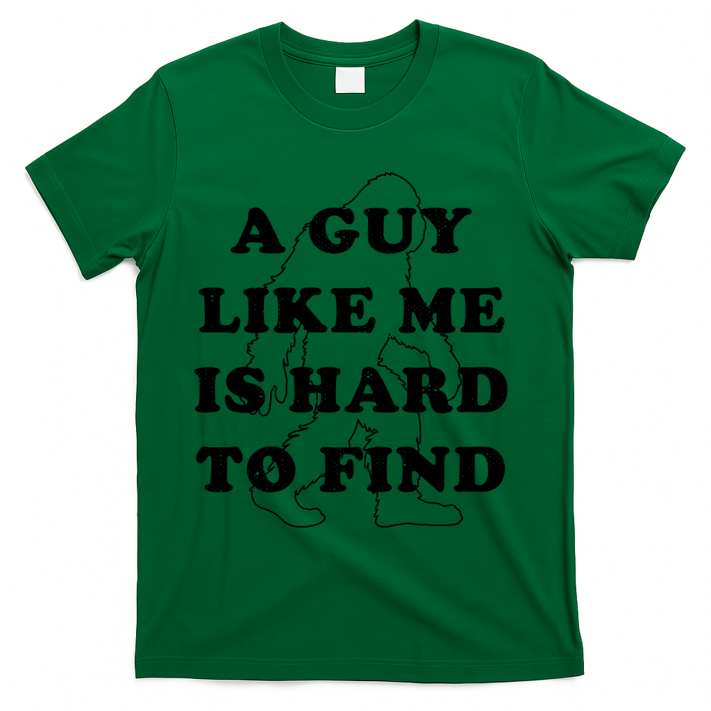 A Guy Like Me Is Hard To Find T-Shirt - Green