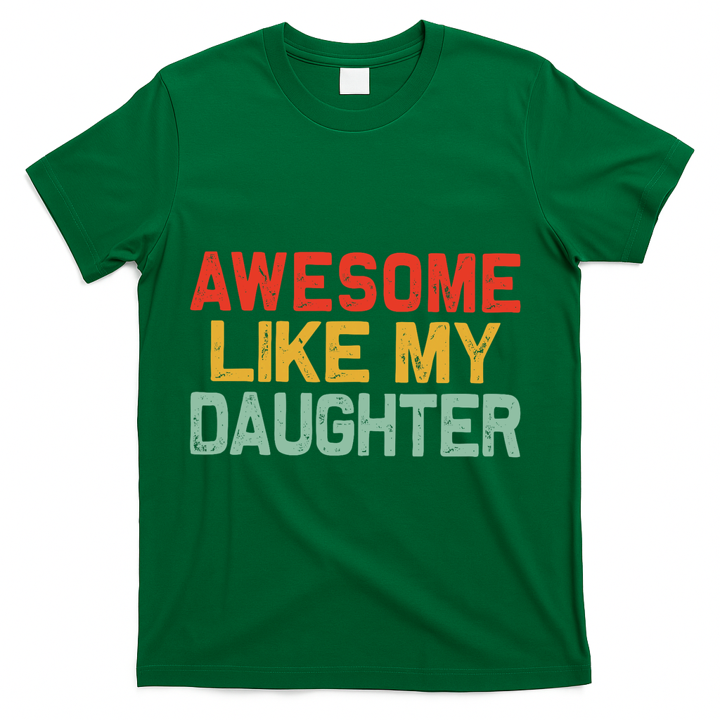 Awesome Like My Daughter Funny Fathers Day Dad  T-Shirt - Green