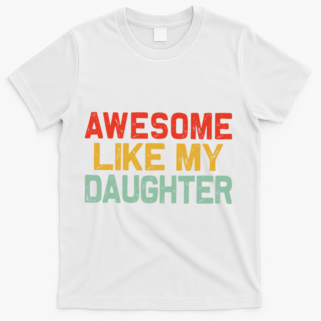 Awesome Like My Daughter Funny Fathers Day Dad  T-Shirt - White