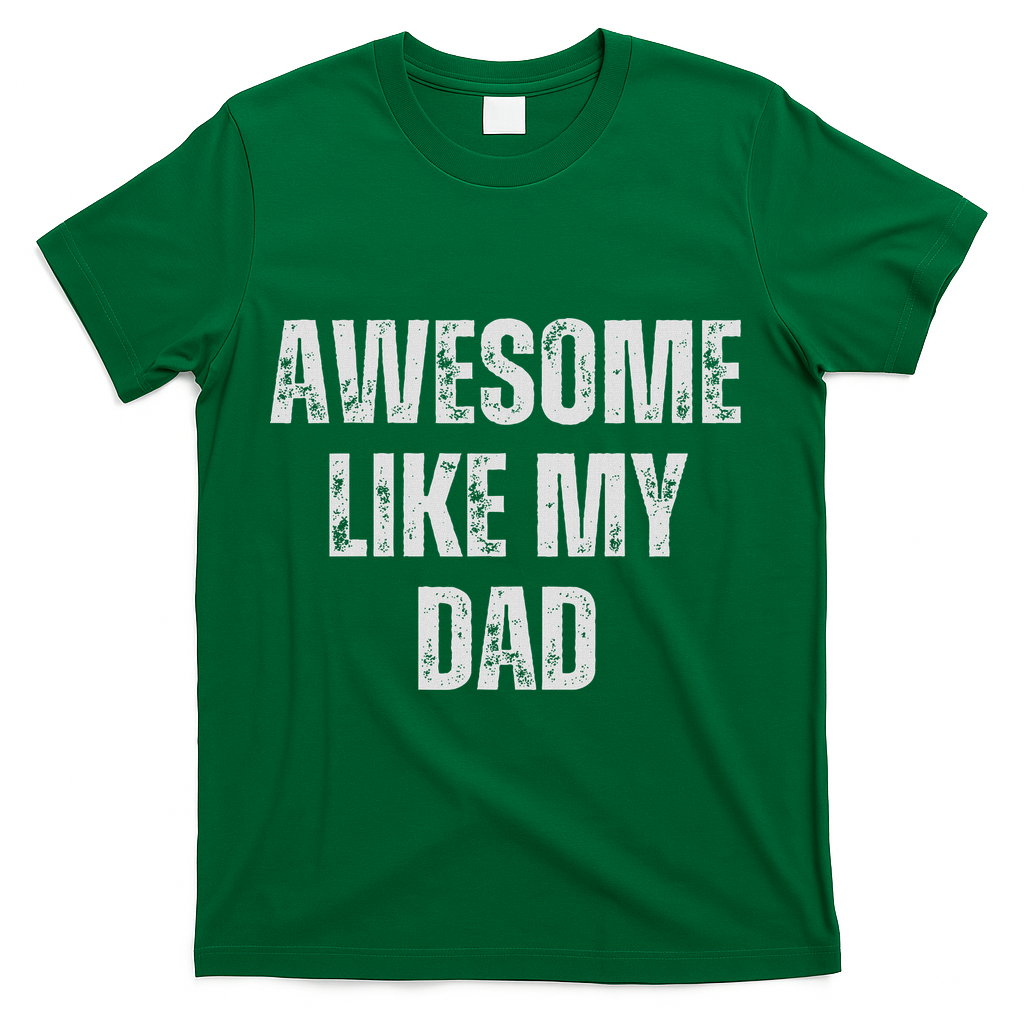 Awesome Like My Dad Daughter Dad And Son Matching T-Shirt - Green