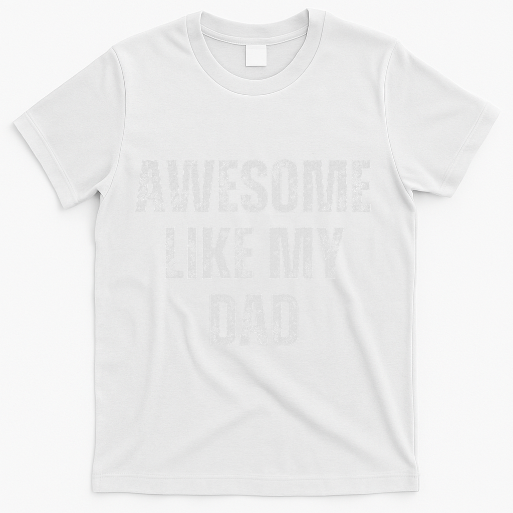 Awesome Like My Dad Daughter Dad And Son Matching T-Shirt - White