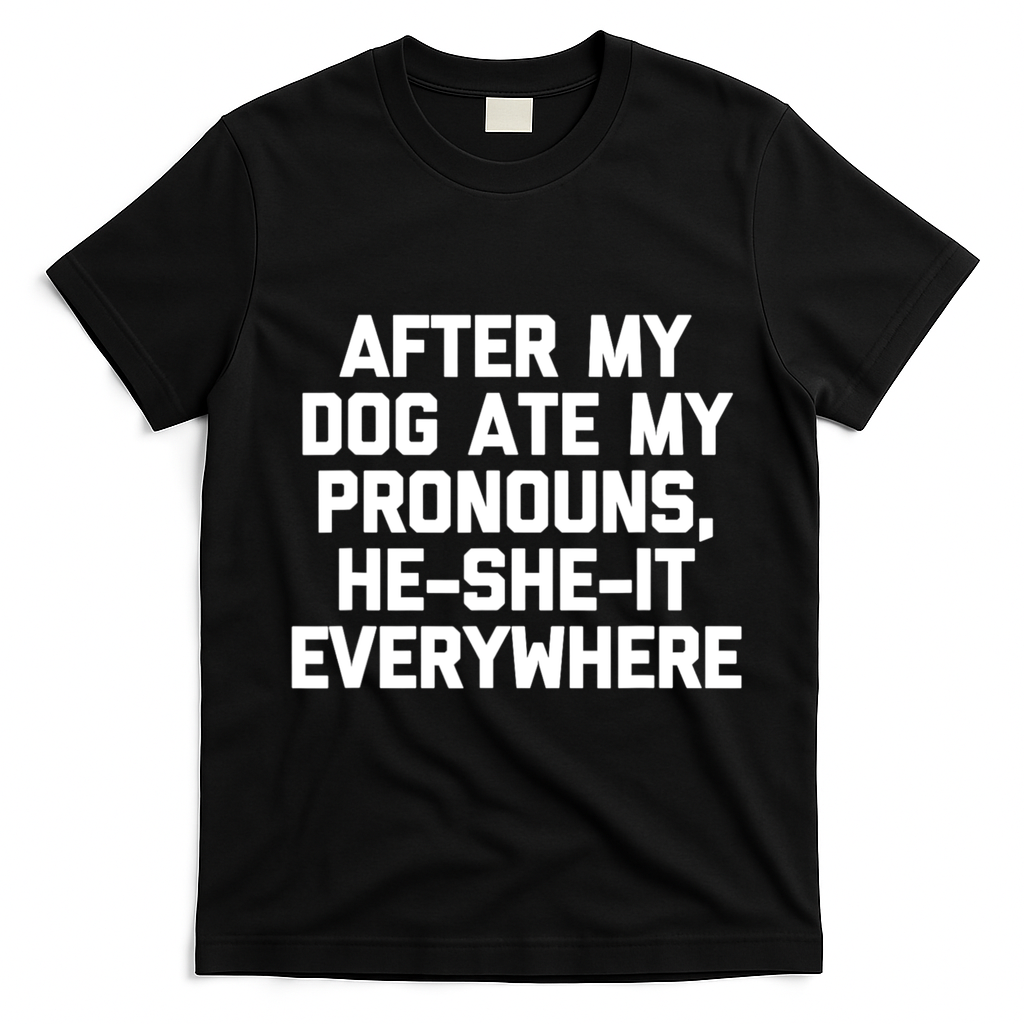 After My Dog Ate My Pronouns He She It Everywhere Funny T-Shirt - Black