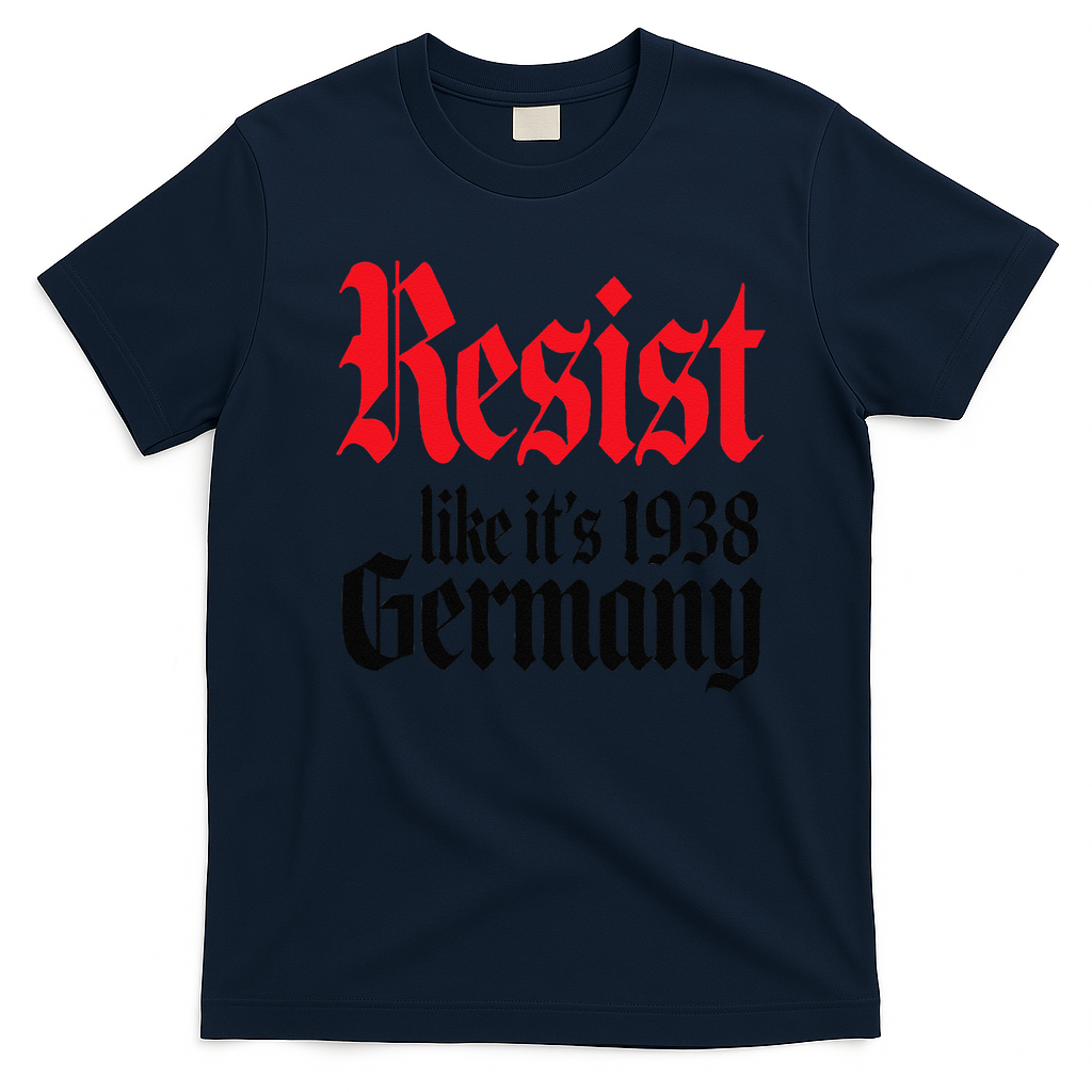 Anti-Trump Resist Its Like Germany 1938 Activist Protest T-Shirt - Navy Blue