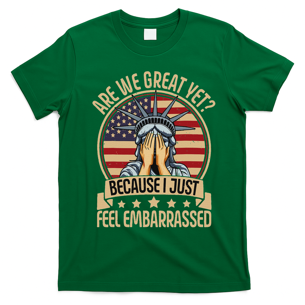 Anti Trump Are We Great Yet Cause I Just Feel Embarrassed T-Shirt - Irish Green