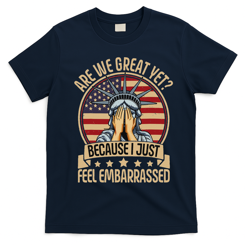 Anti Trump Are We Great Yet Cause I Just Feel Embarrassed T-Shirt - Navy Blue