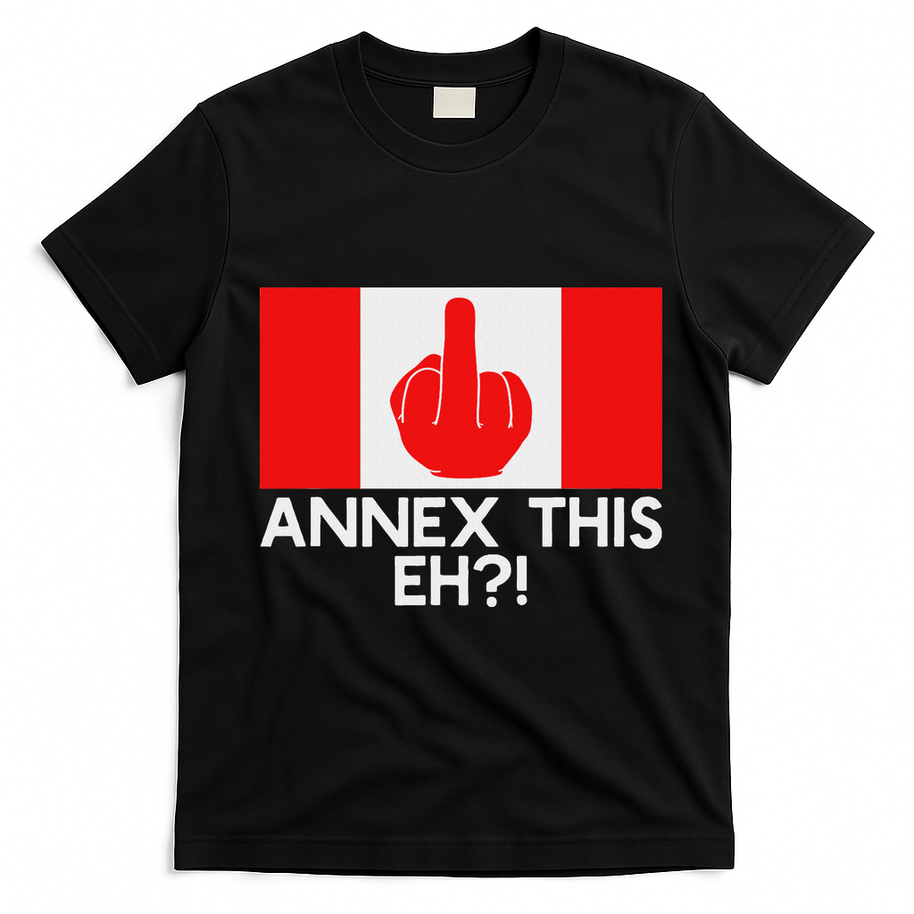 Annex This Eh! Pro Canada Flag For Anti Trump Canadian T-Shirt - Black
