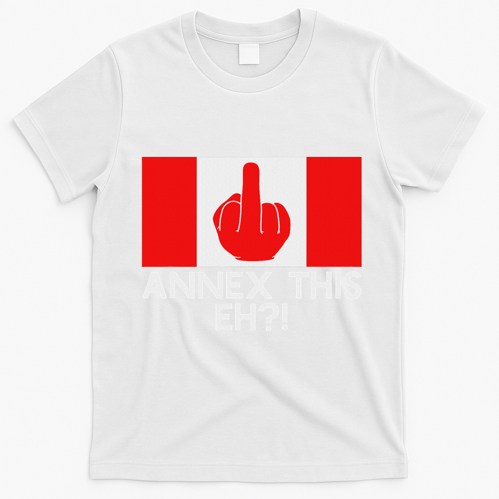 Annex This Eh! Pro Canada Flag For Anti Trump Canadian T-Shirt - White