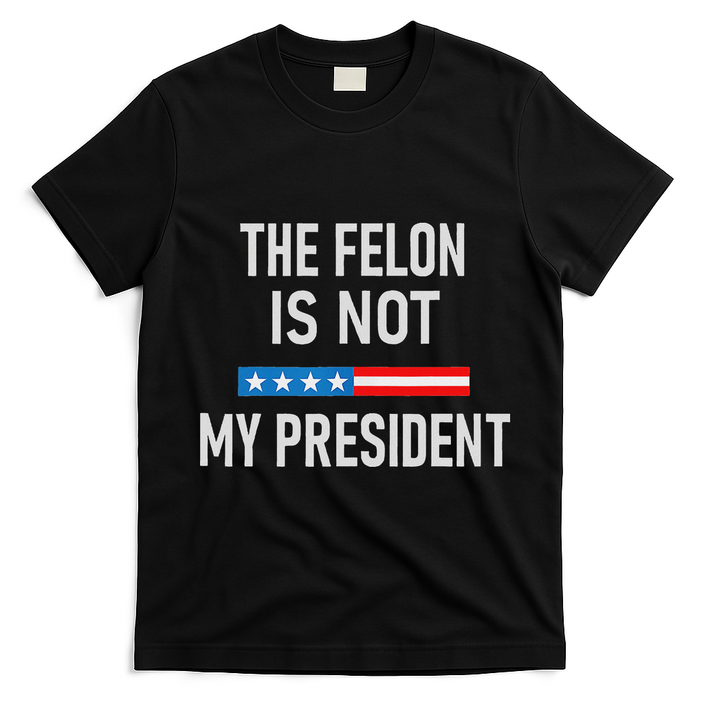 Anti Trump Felon Not My President T-Shirt - Black