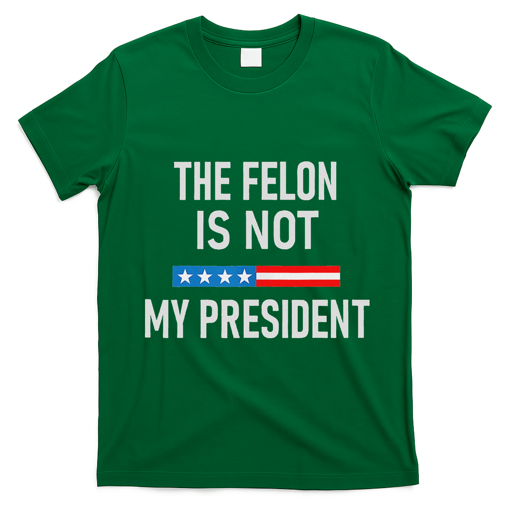 Anti Trump Felon Not My President T-Shirt - Irish Green