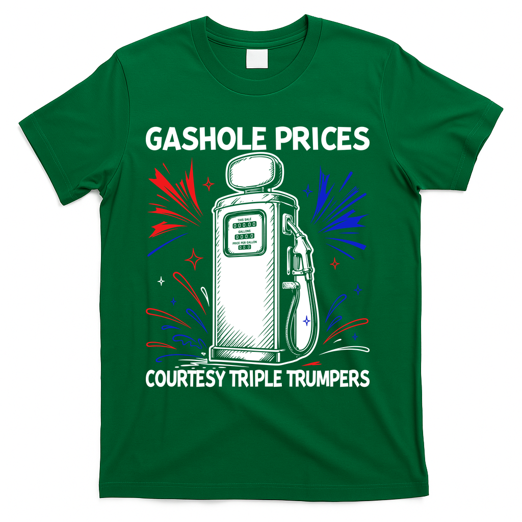 Anti Trump Gas Prices Satire Political Humor T-Shirt - Green