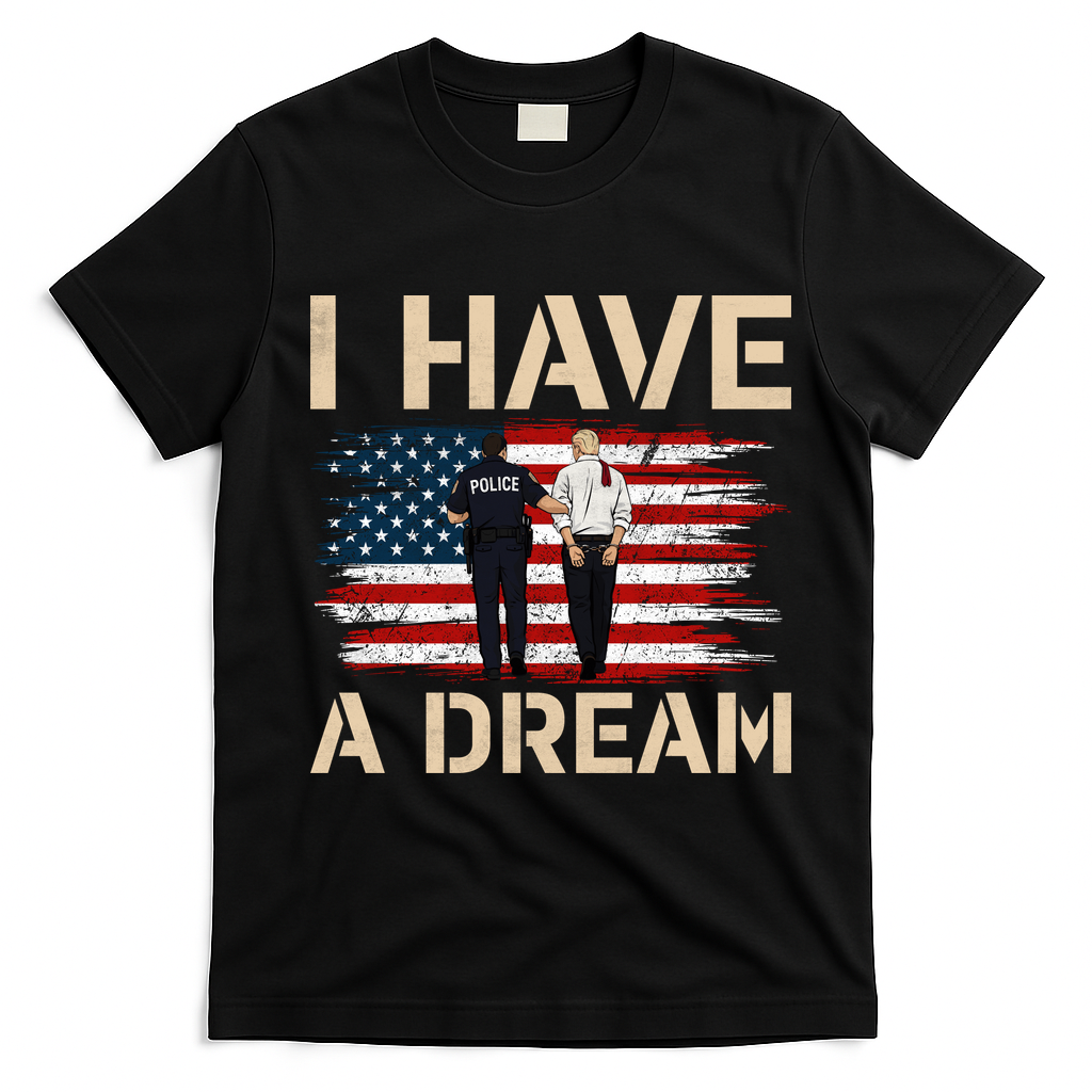 Anti Trump I Have A Dream Police Arrest Protest T-Shirt - Black