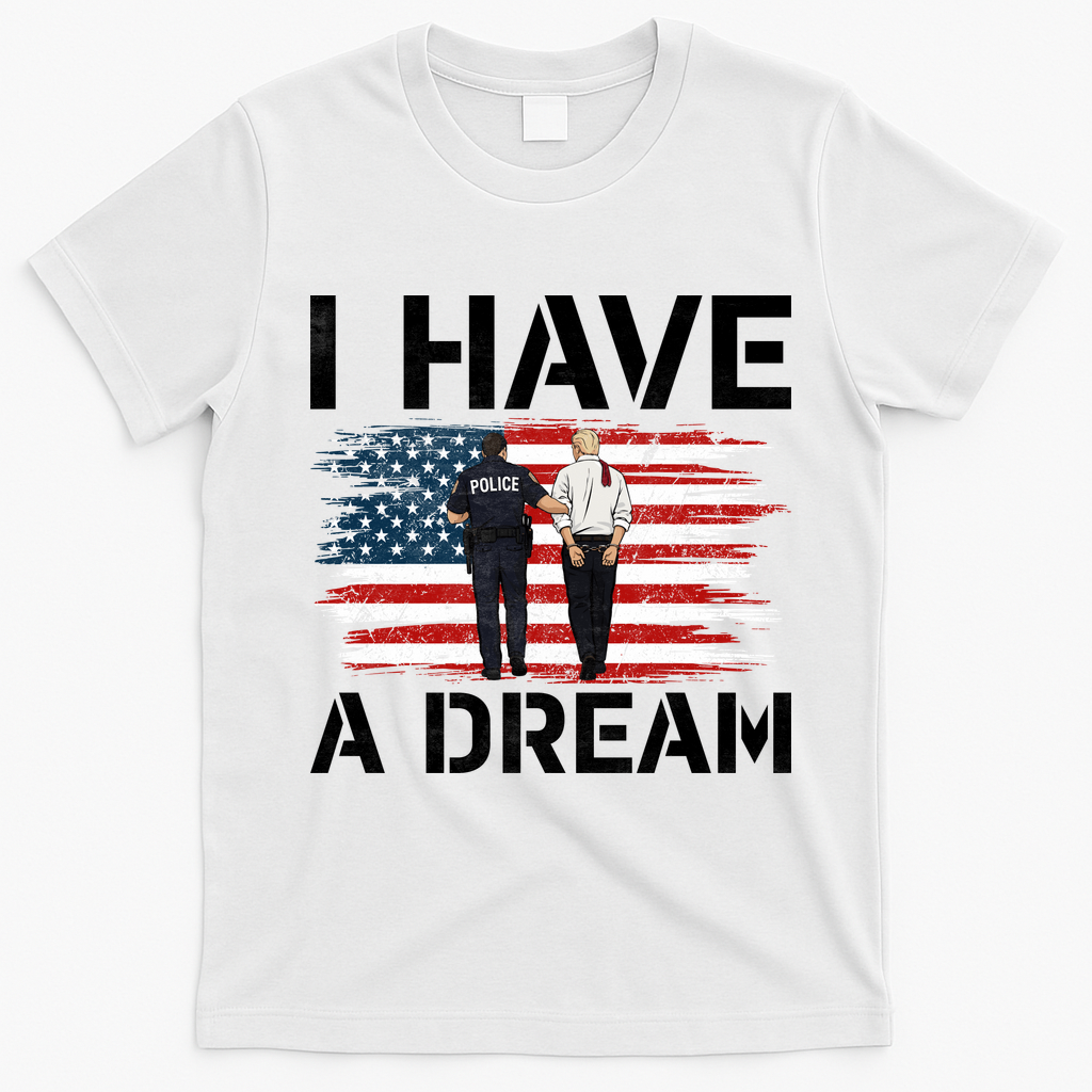 Anti Trump I Have A Dream Police Arrest Protest T-Shirt - White