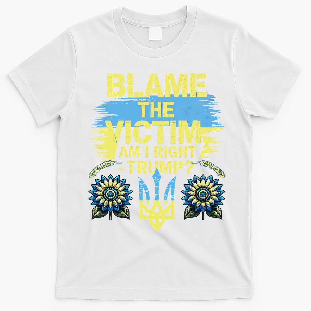 Anti Trump Pro Ukraine Blame The Victim T-Shirt - White