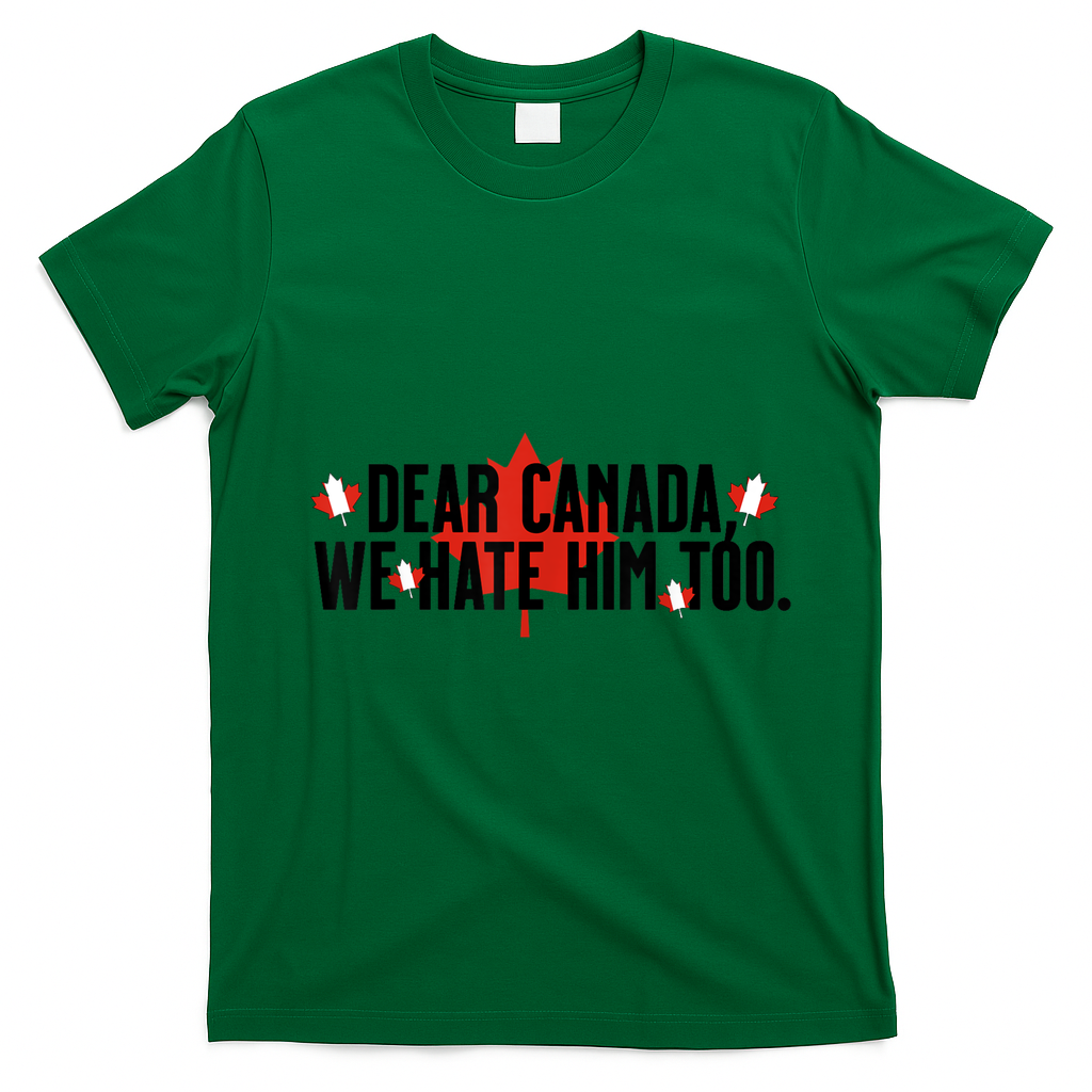 Anti Trump Retro Vintage Apparel Tees Dear Canada We Hate Him Too Anti Trump Political Protest T-Shirt - Irish Green