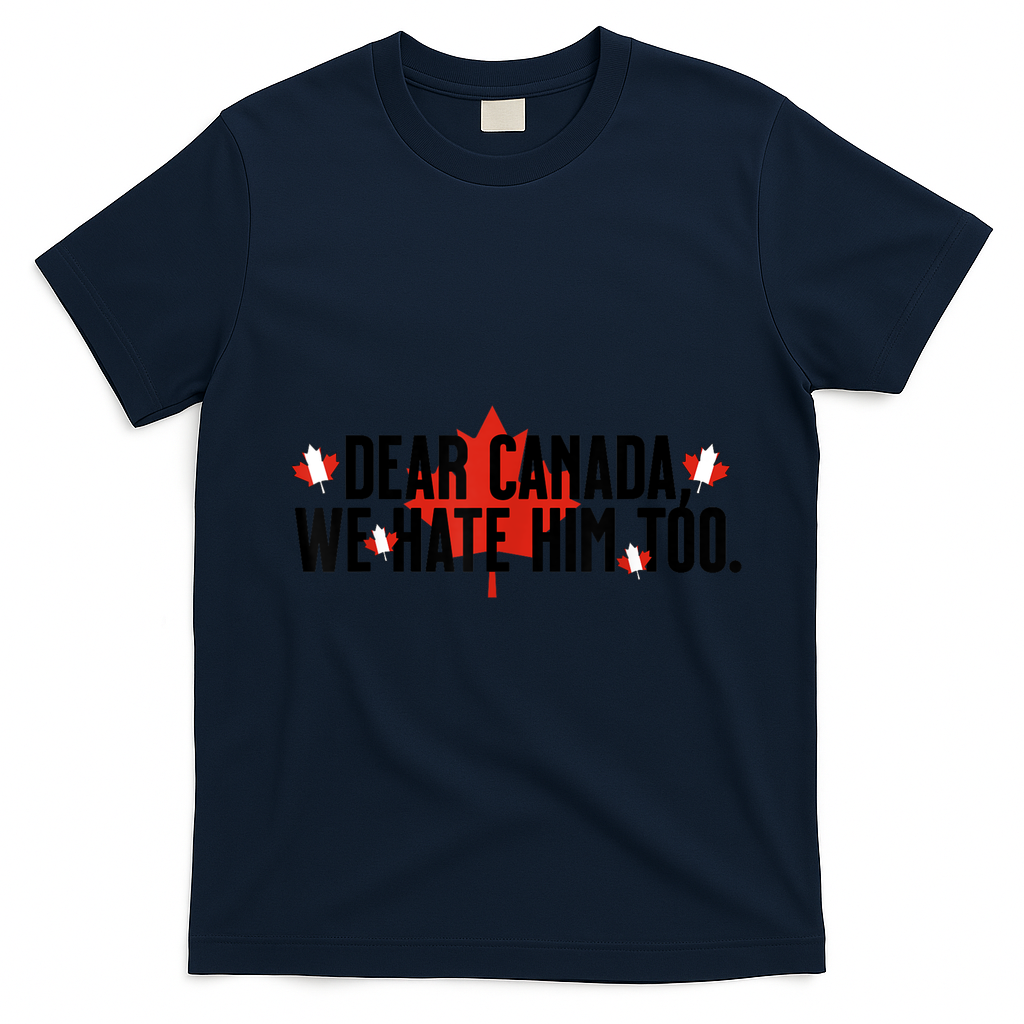 Anti Trump Retro Vintage Apparel Tees Dear Canada We Hate Him Too Anti Trump Political Protest T-Shirt - Navy Blue