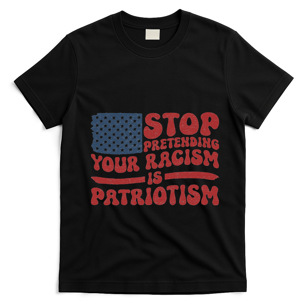 Anti Trump Stop Pretending Your Racism Is Patriotism T-Shirt - Black