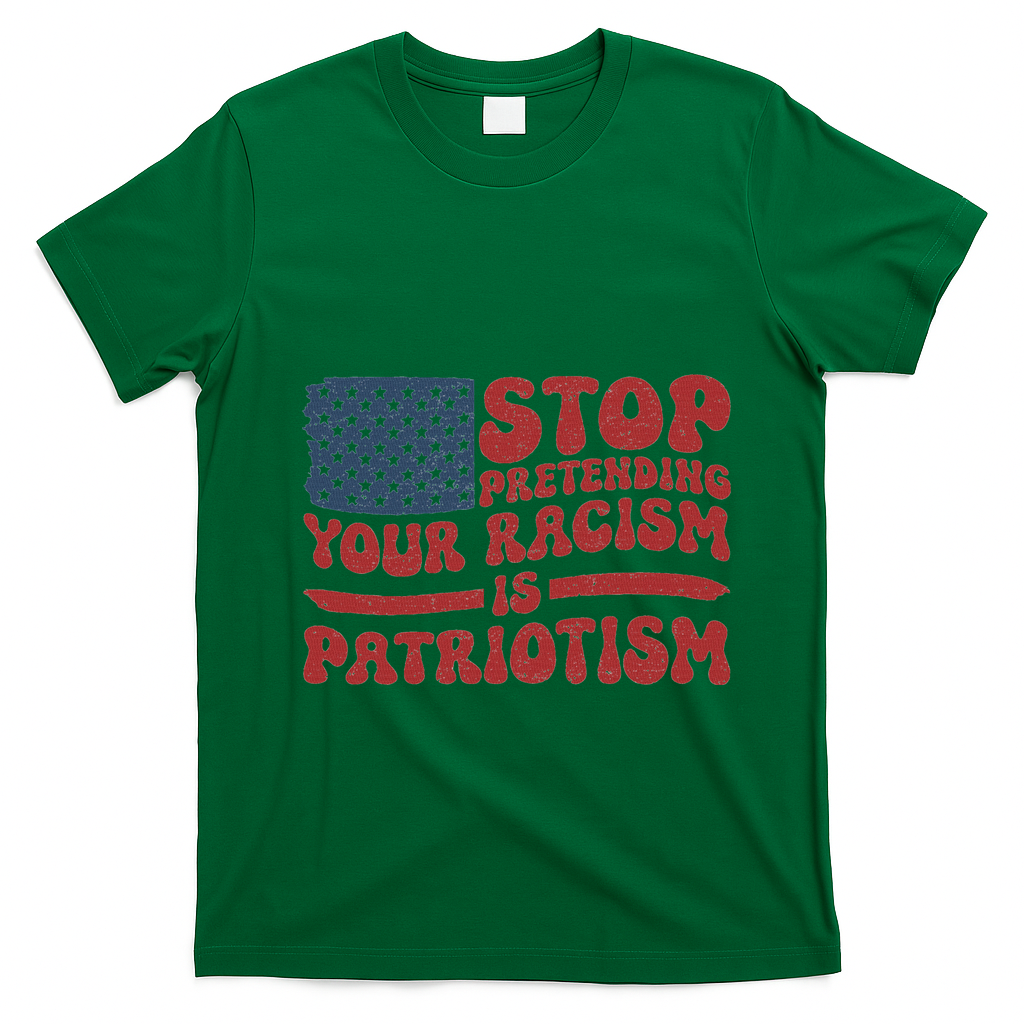 Anti Trump Stop Pretending Your Racism Is Patriotism T-Shirt - Irish Green