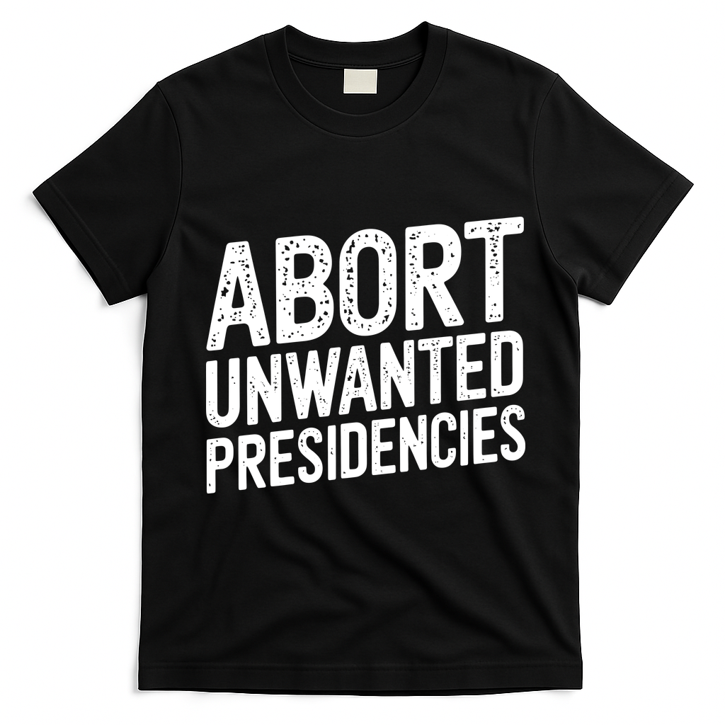 Abort Unwanted Presidencies T-Shirt - Black