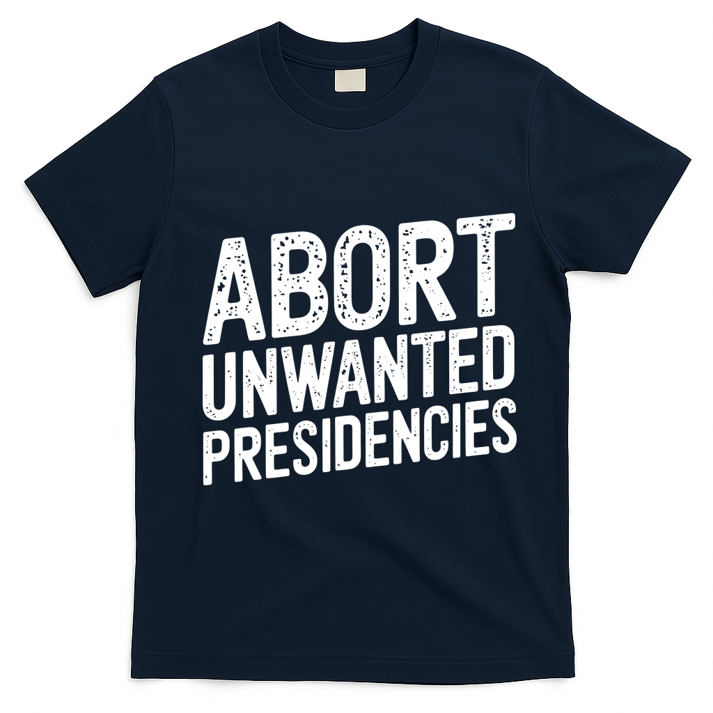 Abort Unwanted Presidencies T-Shirt - Navy Blue