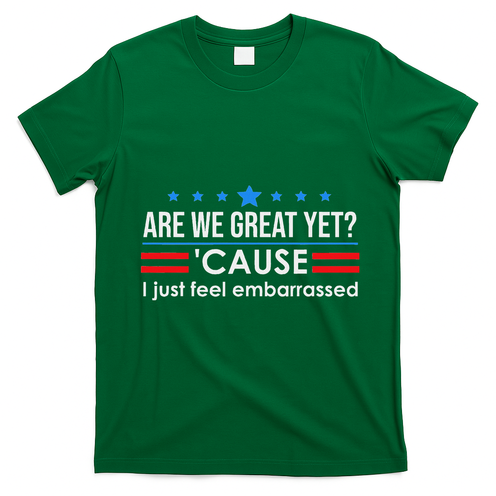 Are We Great Ye I Just Feel Embarrassed Anti Trump T-Shirt - Irish Green