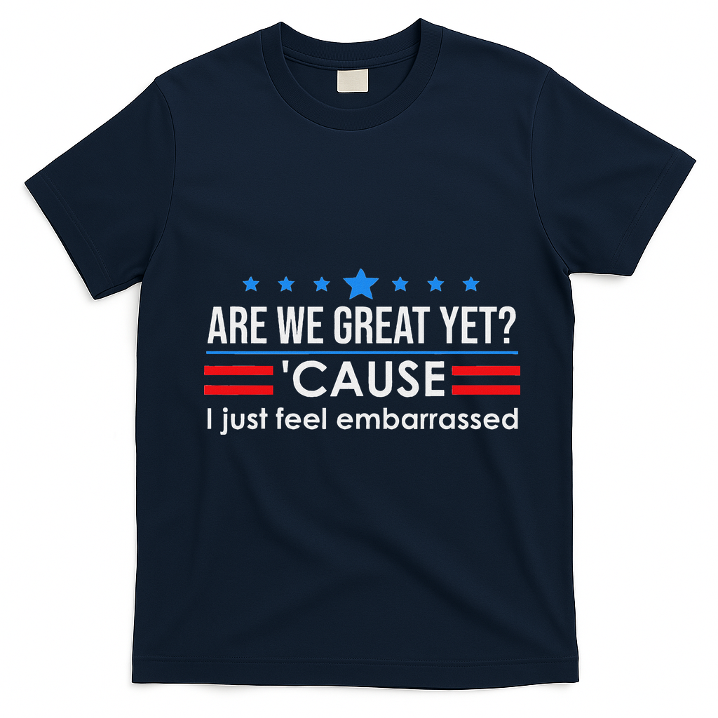 Are We Great Ye I Just Feel Embarrassed Anti Trump T-Shirt - Navy Blue