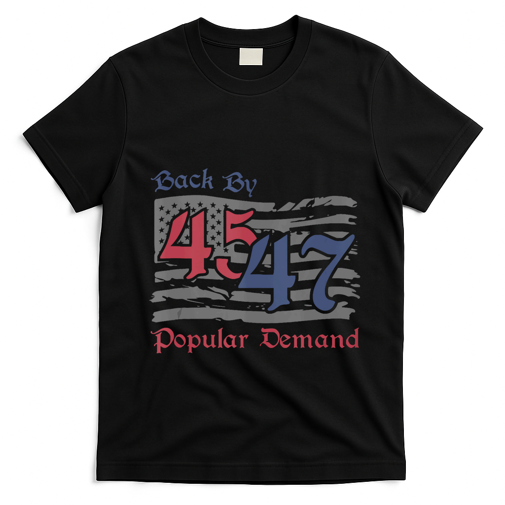 Back By 45 47 Popular Demand Funny America Flag Trump Won T-Shirt - Black