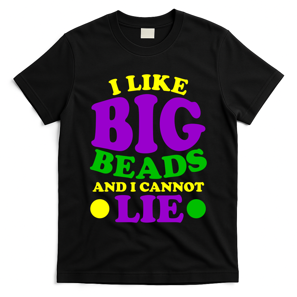 I Like Big Beads and I Cannot Lie Mardi Gras T-Shirt