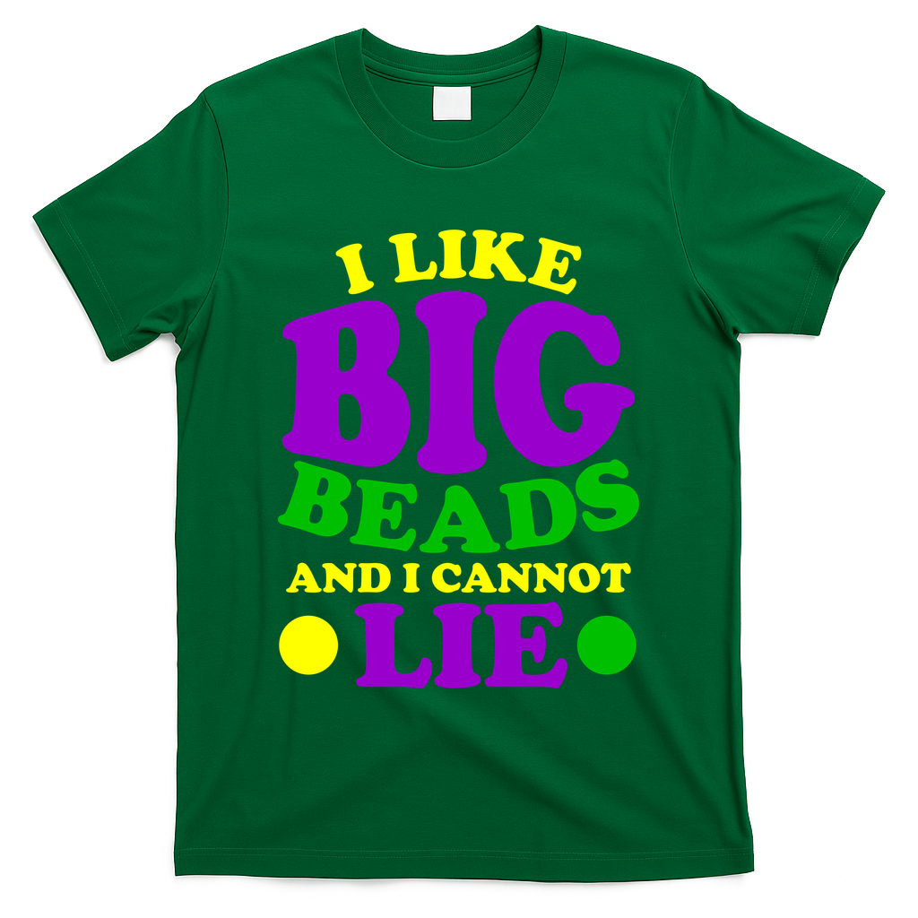 I Like Big Beads and I Cannot Lie Mardi Gras T-Shirt