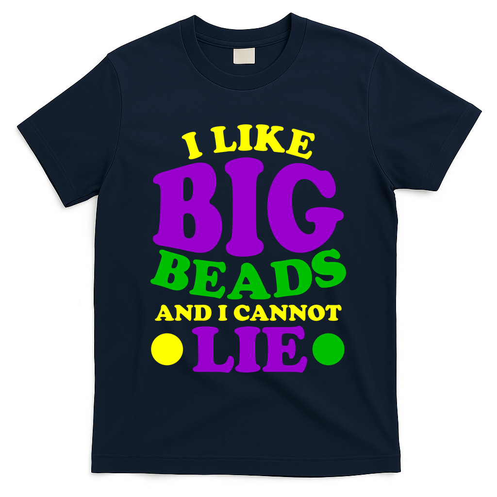 I Like Big Beads and I Cannot Lie Mardi Gras T-Shirt