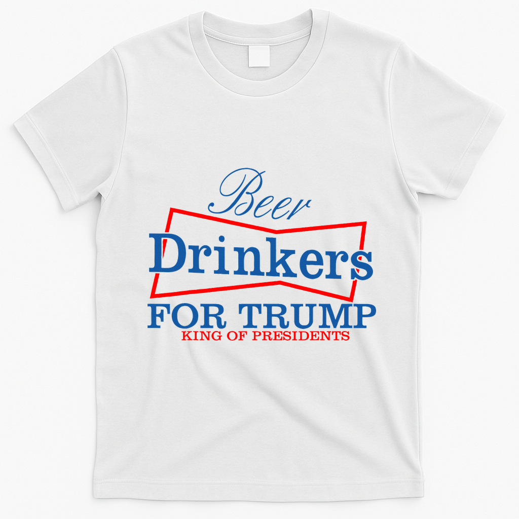 Beer Drinkers For Trump King Of Presidents T-Shirt - White