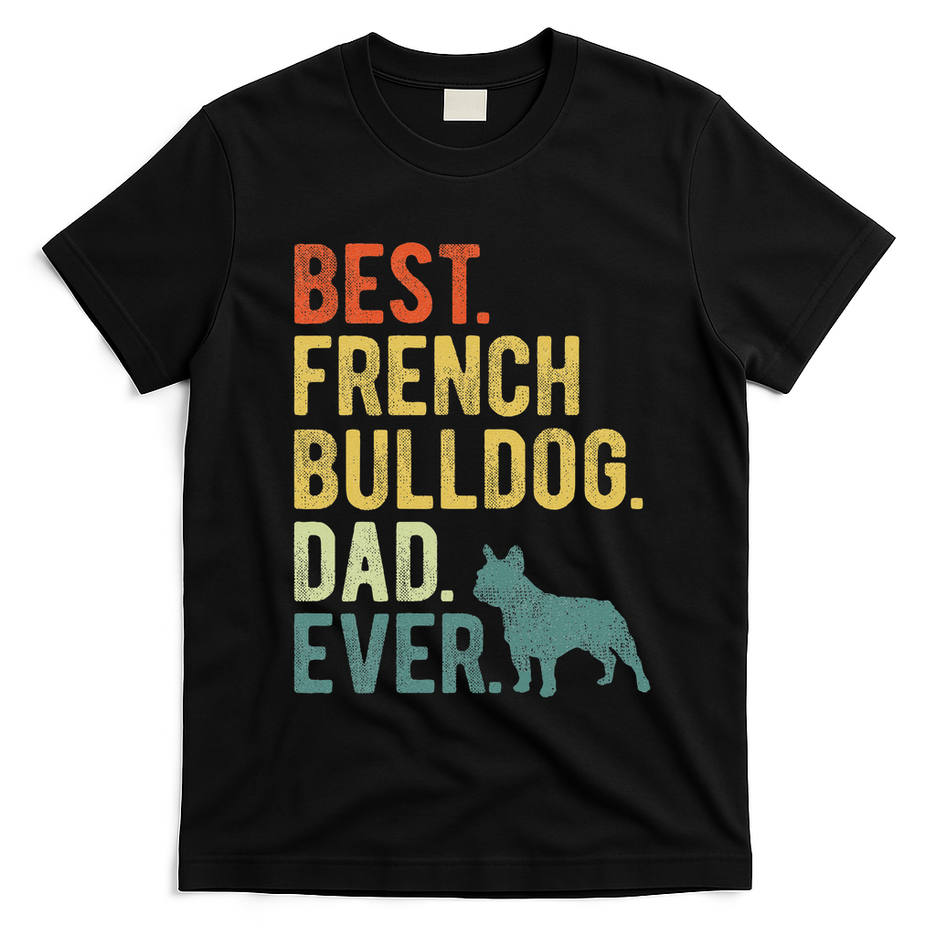 Best French Bulldog Dad Ever Dog Daddy Fathers Day T-Shirt - Black