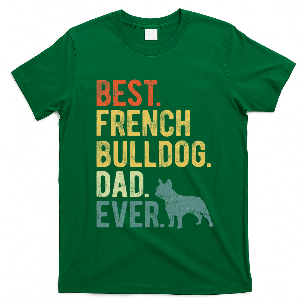 Best French Bulldog Dad Ever Dog Daddy Fathers Day T-Shirt - Irish Green