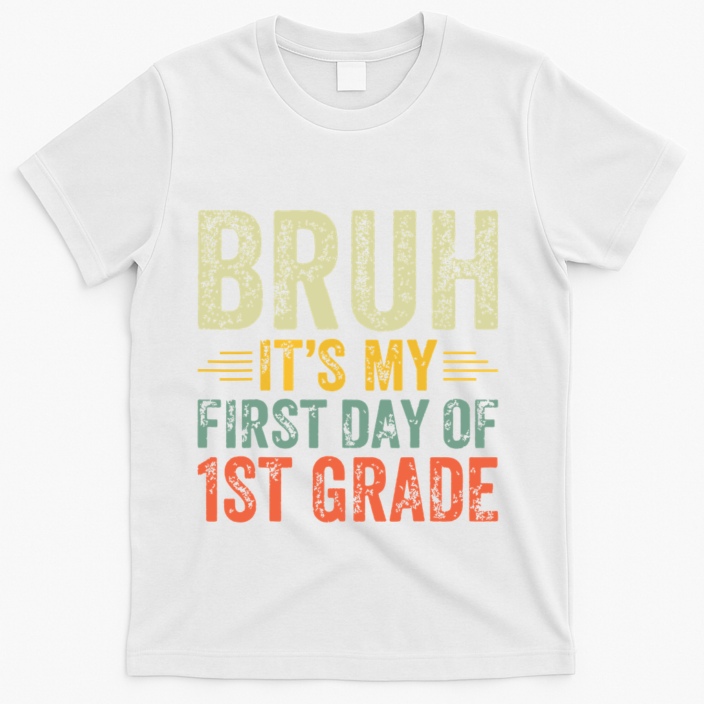 Bruh Its My First Day Of 1st Grade Teacher Back To School T-Shirt - White