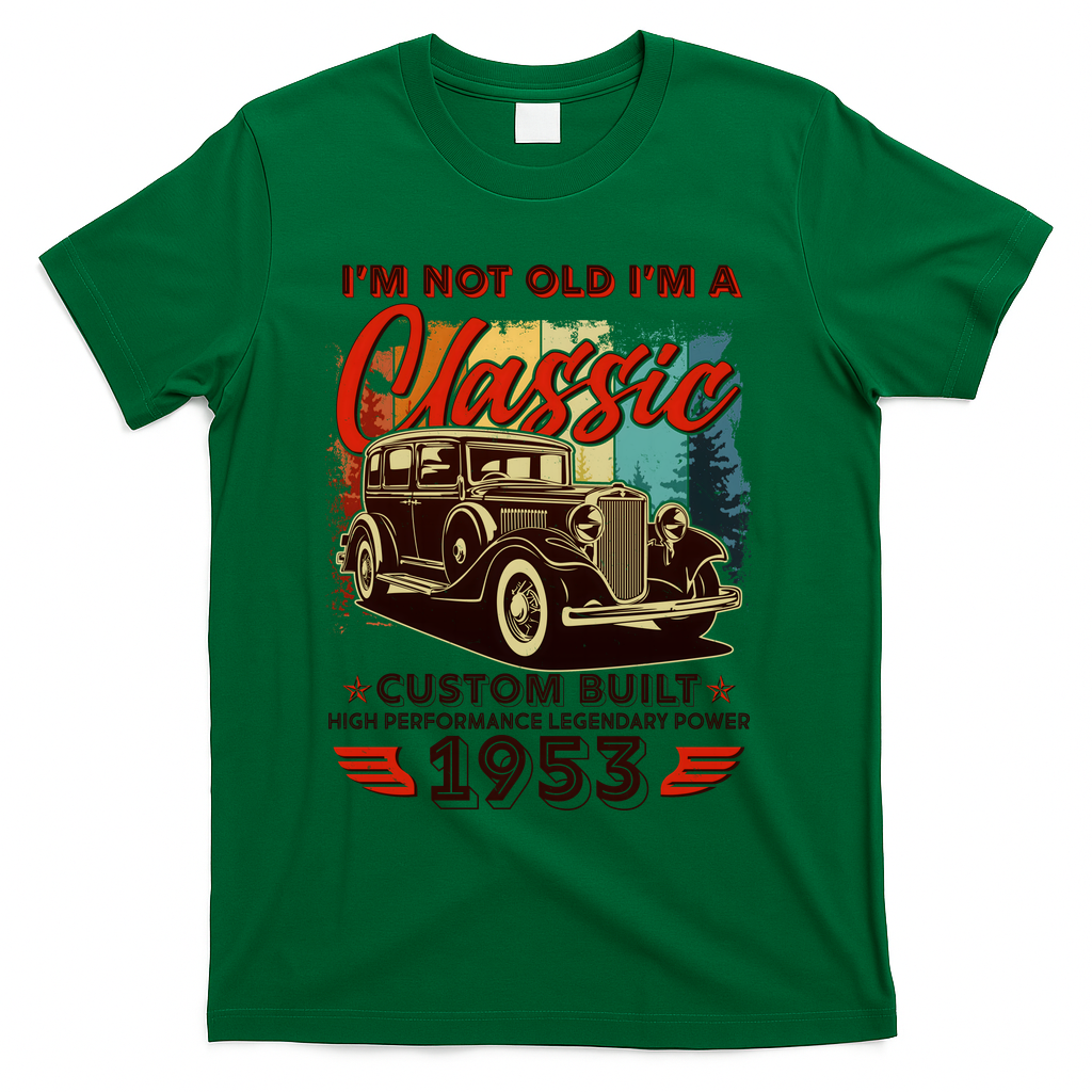 Birthday I'm Not Old I'm 1953 A Classic Custom Built T-Shirt - Green