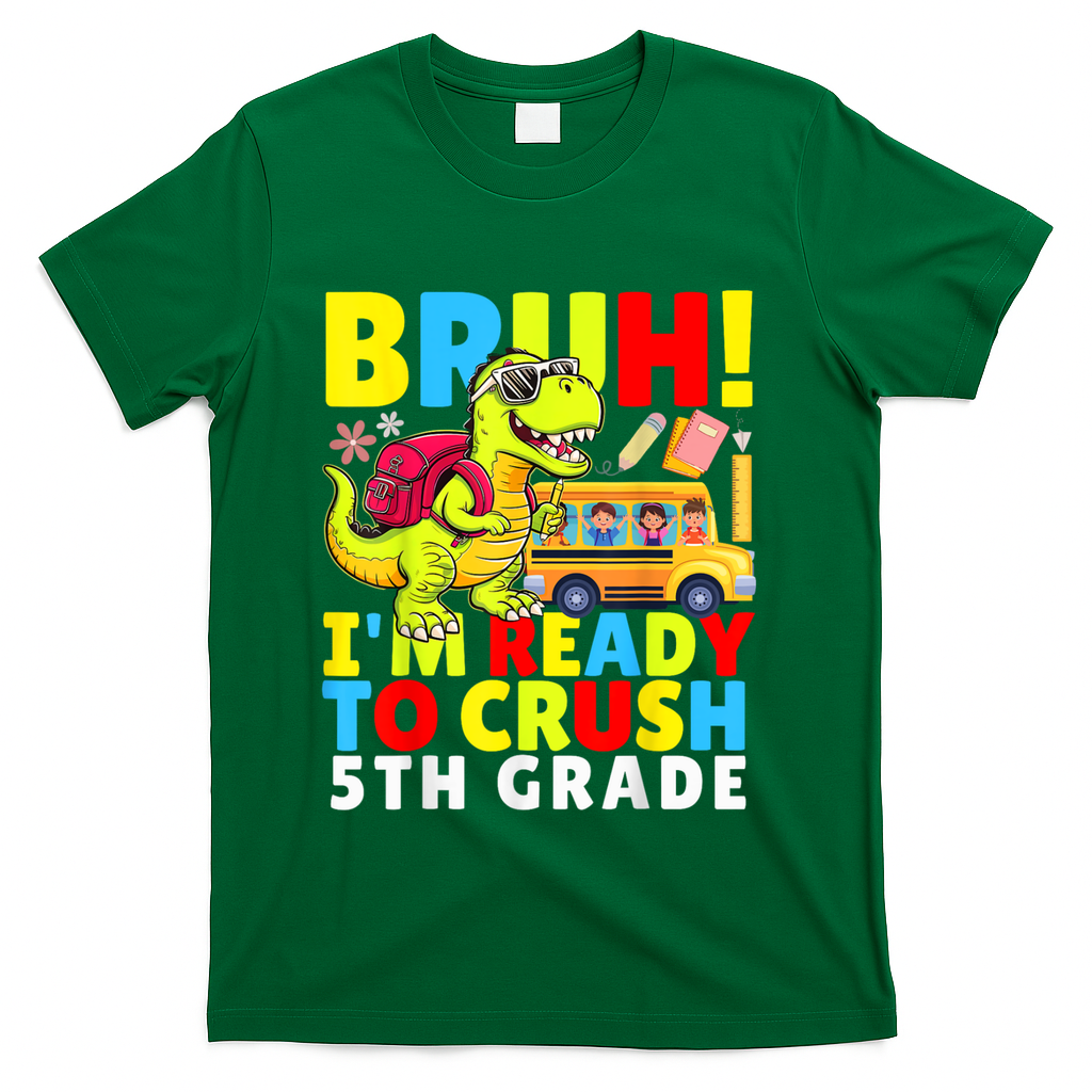 Bruh IM Ready To Crush 5th Grade Dinosaur Back To School T-Shirt - Green