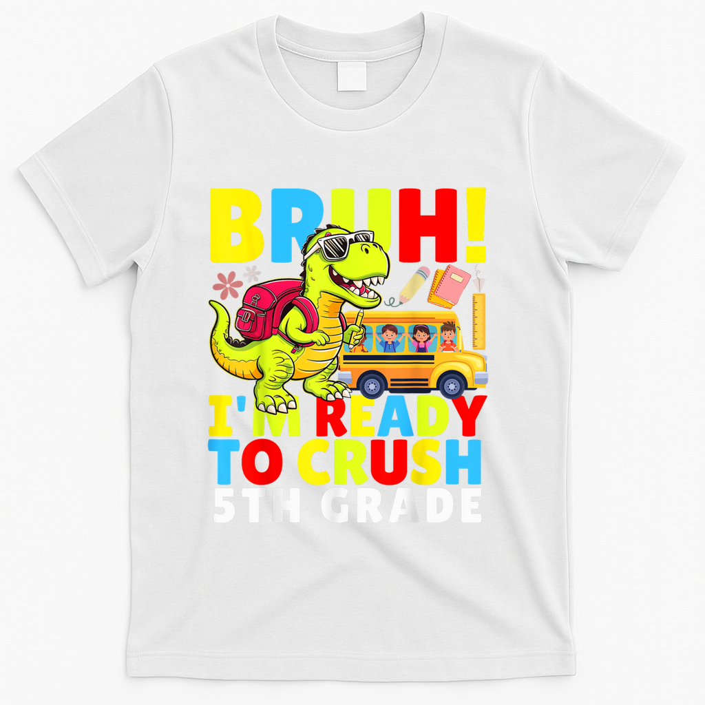 Bruh IM Ready To Crush 5th Grade Dinosaur Back To School T-Shirt - White
