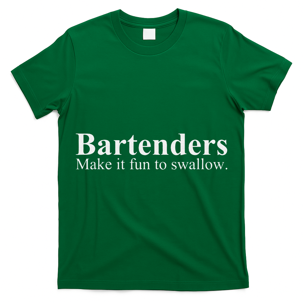 Bartenders Make It Fun To Swallow Funny Bartending T-Shirt