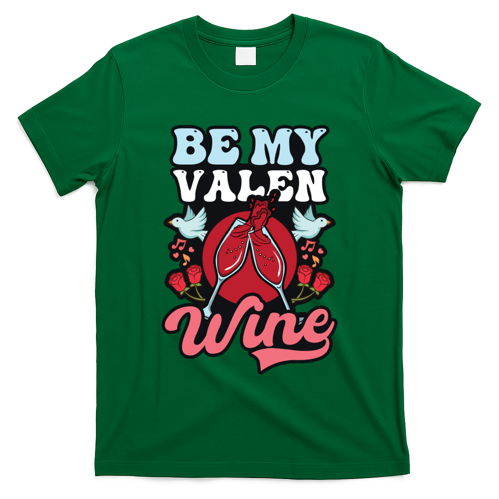 Be My Valenwine Design Wine Valentine Gift T-Shirt