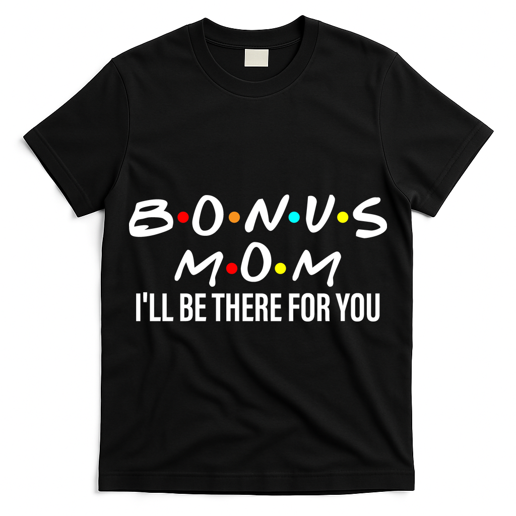 Bonus Mom I'll Be There For You T-Shirt