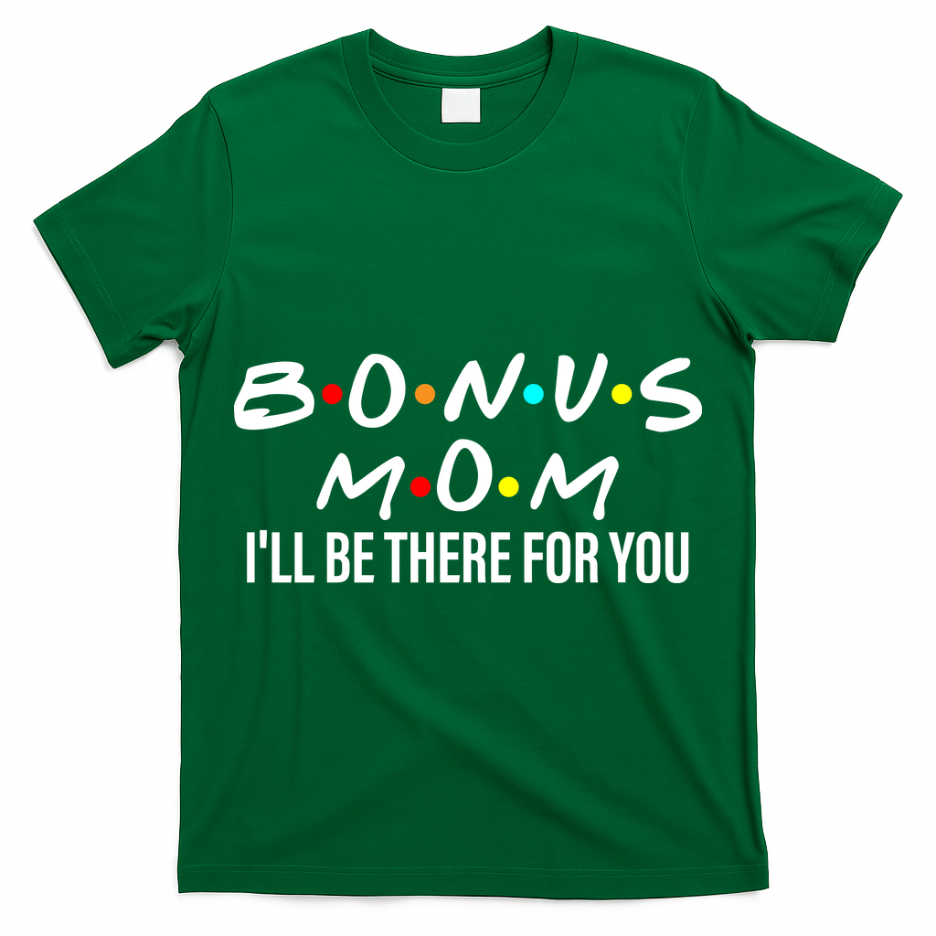 Bonus Mom I'll Be There For You T-Shirt