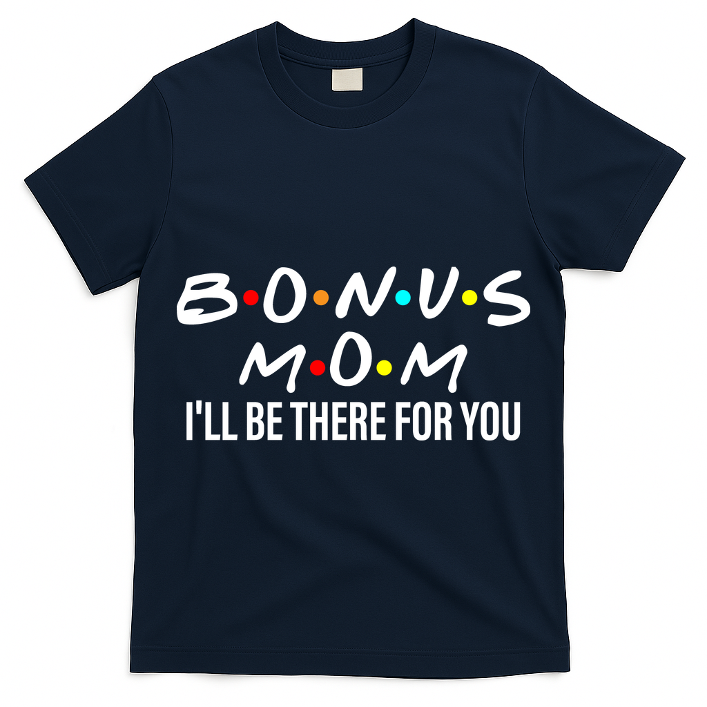 Bonus Mom I'll Be There For You T-Shirt