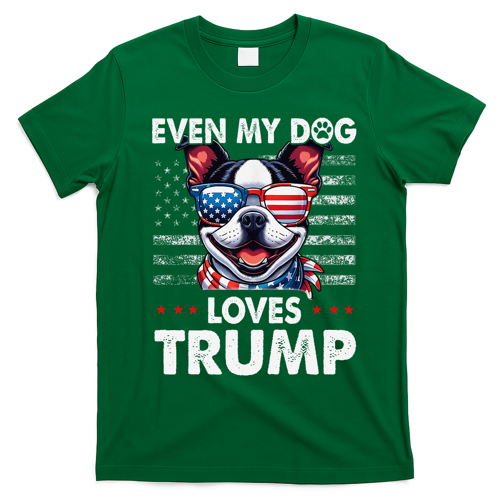 Boston Terrier Even My Dog Loves Trump Funny T-Shirt - Irish Green