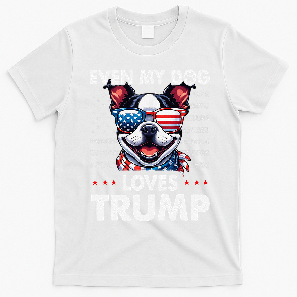 Boston Terrier Even My Dog Loves Trump Funny T-Shirt - White