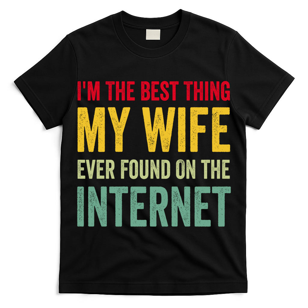 Best Thing My Wife Ever Found On The Internet Funny Husband Cool Gift T-Shirt