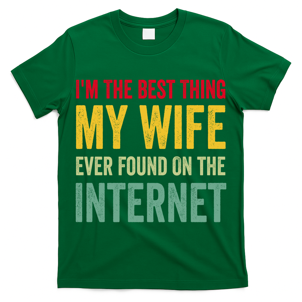 Best Thing My Wife Ever Found On The Internet Funny Husband Cool Gift T-Shirt