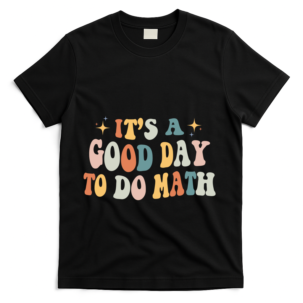 Back To School Its A Good Day To Do Math Teachers Meaningful Gift T-Shirt - Black