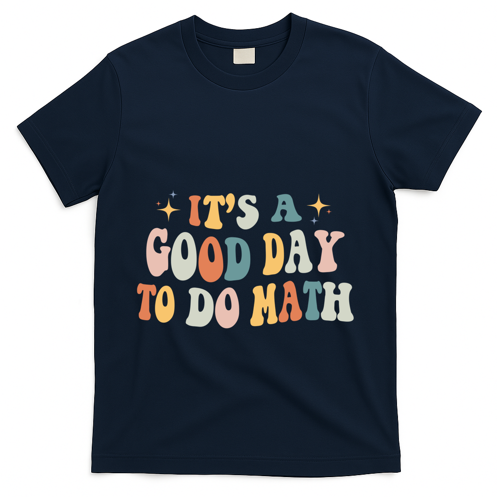 Back To School Its A Good Day To Do Math Teachers Meaningful Gift T-Shirt - Navy