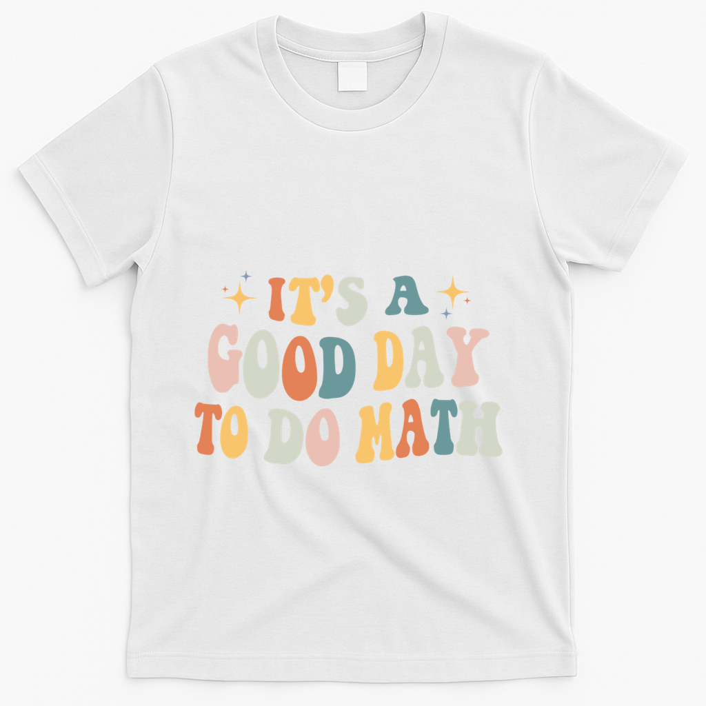 Back To School Its A Good Day To Do Math Teachers Meaningful Gift T-Shirt - White