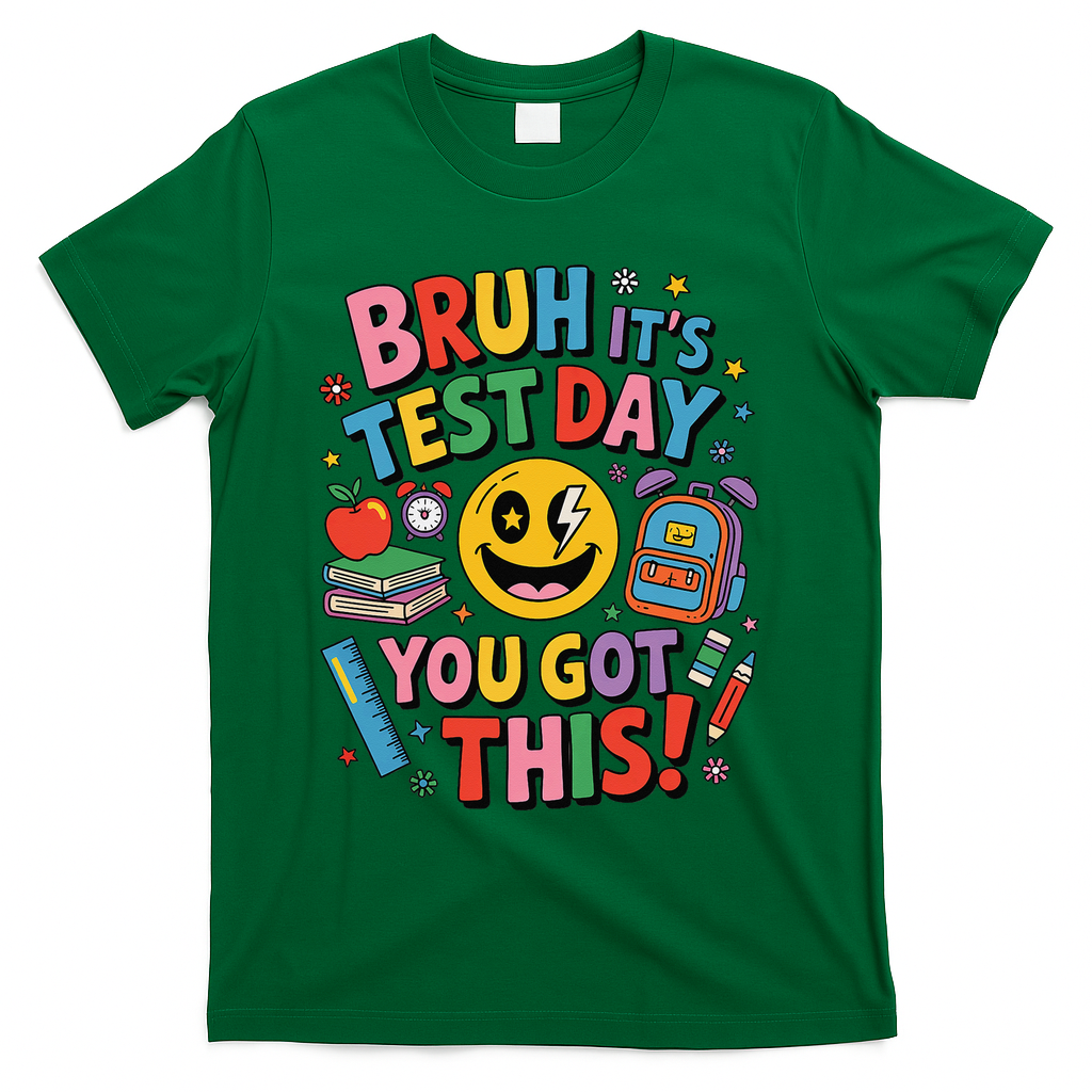 Back To School Bruh Its Test Day You Got This For Students T-Shirt - Green