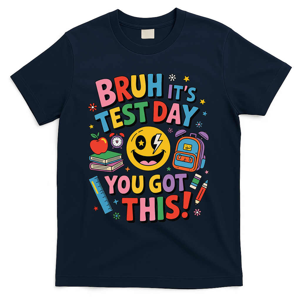 Back To School Bruh Its Test Day You Got This For Students T-Shirt - Navy